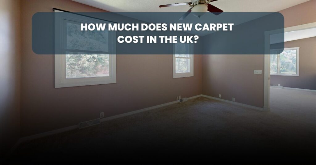 How Much Does New Carpet Cost in the UK?