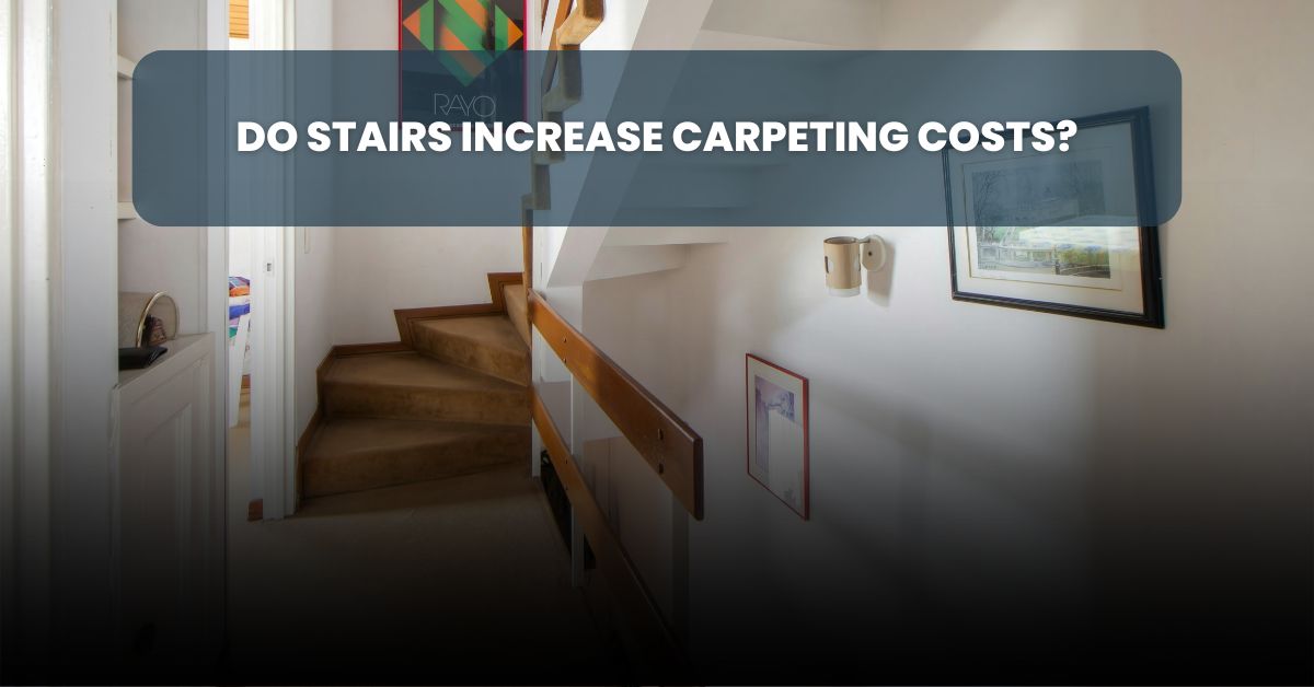 Do stairs increase carpeting costs