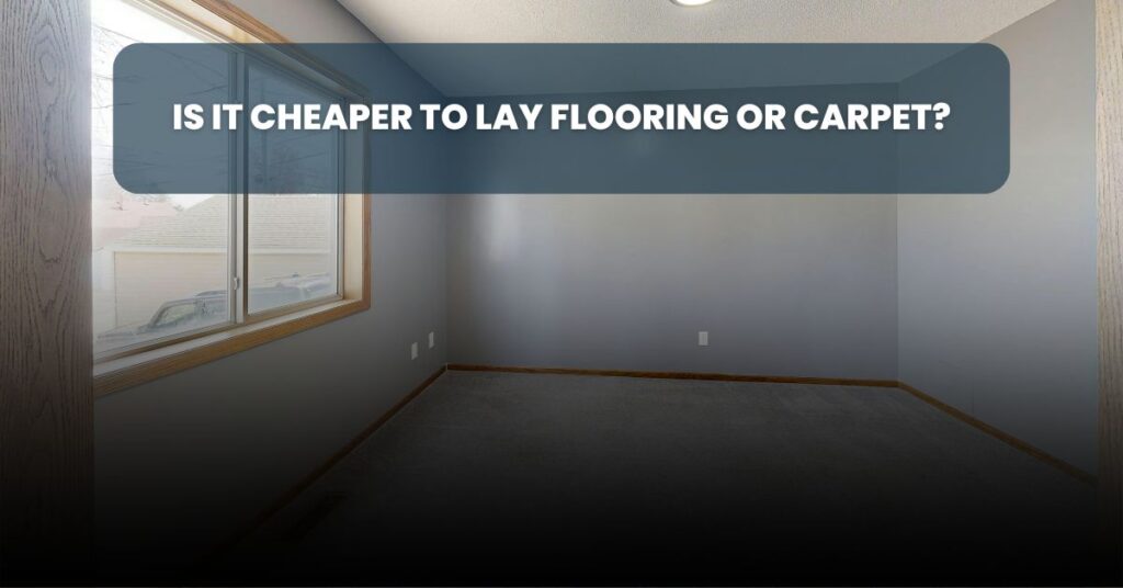 Is it cheaper to lay flooring or carpet