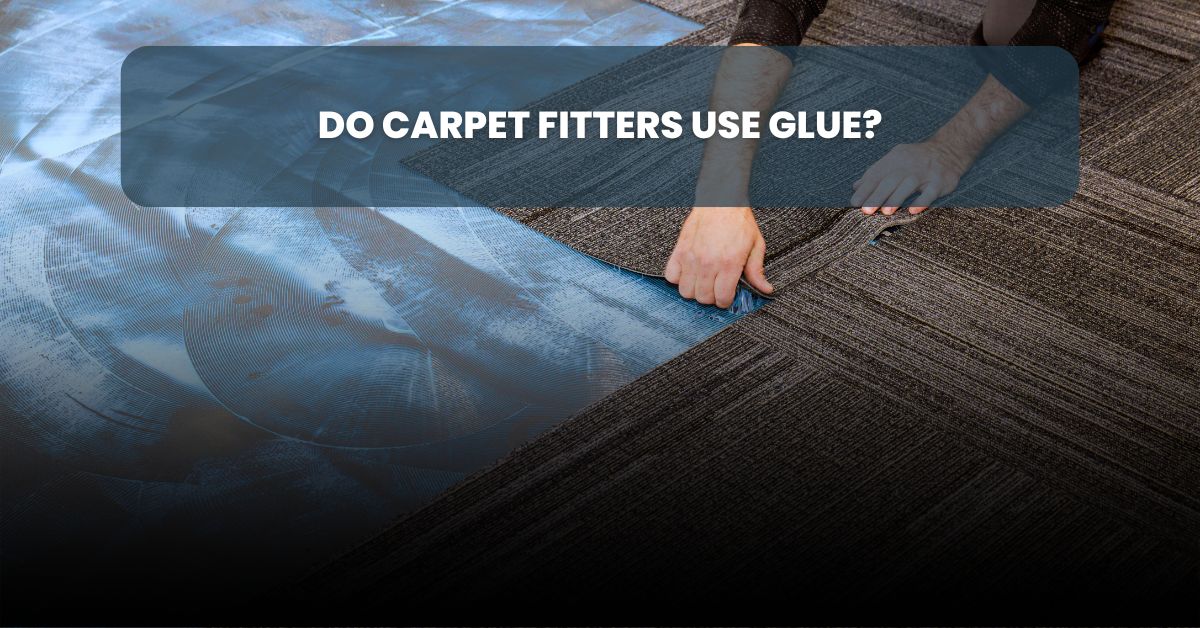 Do carpet fitters use glue