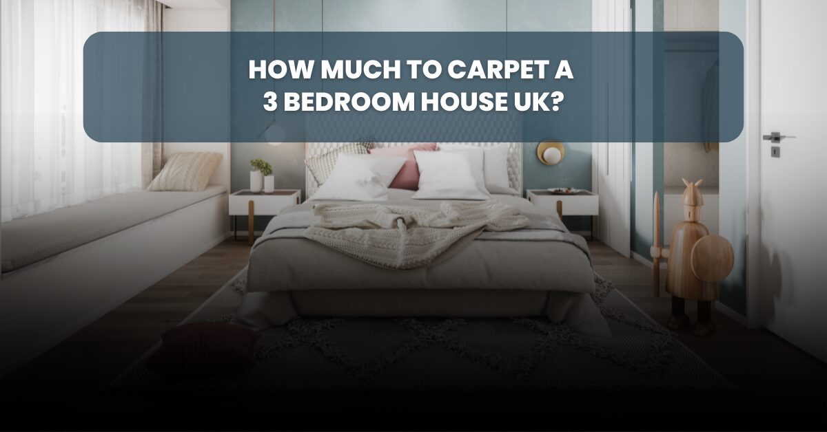 How Much to Carpet a 3 Bedroom House UK